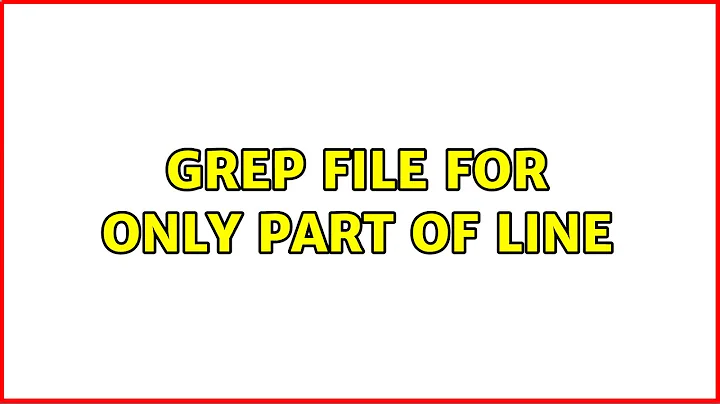 grep file for only part of line (3 Solutions!!)