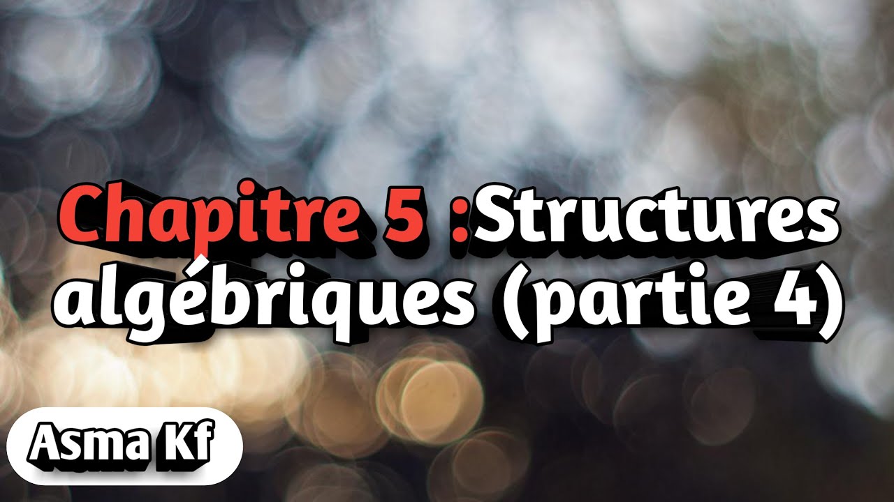Algébre 1 : Structures algébriques (part 4)