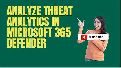 ANALYZE THREAT ANALYTICS IN MICROSOFT 365 DEFENDER