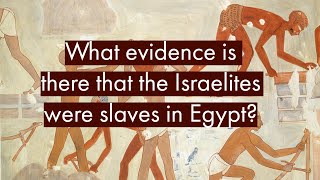 What evidence is there that the Israelites were slaves in Egypt?