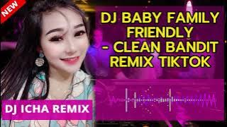 DJ BABY FAMILY FRIENDLY CLEAN BANDIT REMIX TIKTOK FULL BASS - DJ ICHA | DJ BABY FAMILYF RIENDLY SLOW