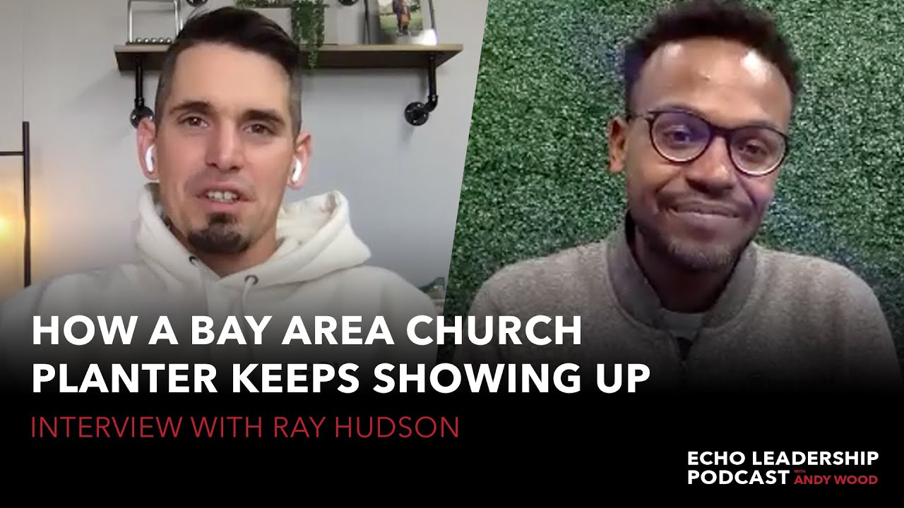 Q&A with Ray Hudson: How a Bay Area Church Planter Keeps Showing Up