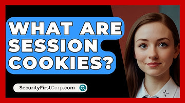 What Are Session Cookies? - SecurityFirstCorp.com