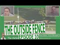 The outside fence racing show  episode 10