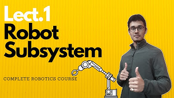 Types of Robot Subsystems | Robotics Complete Course | LECT.1