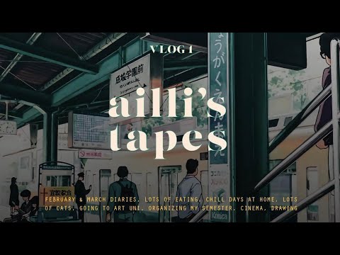 ailli's tapes 1 |  february&march, chill days at home, drawing, lots of eating, cat babysitting