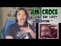 OMG! Jim Croce - Bad Bad Leroy Brown REACTION