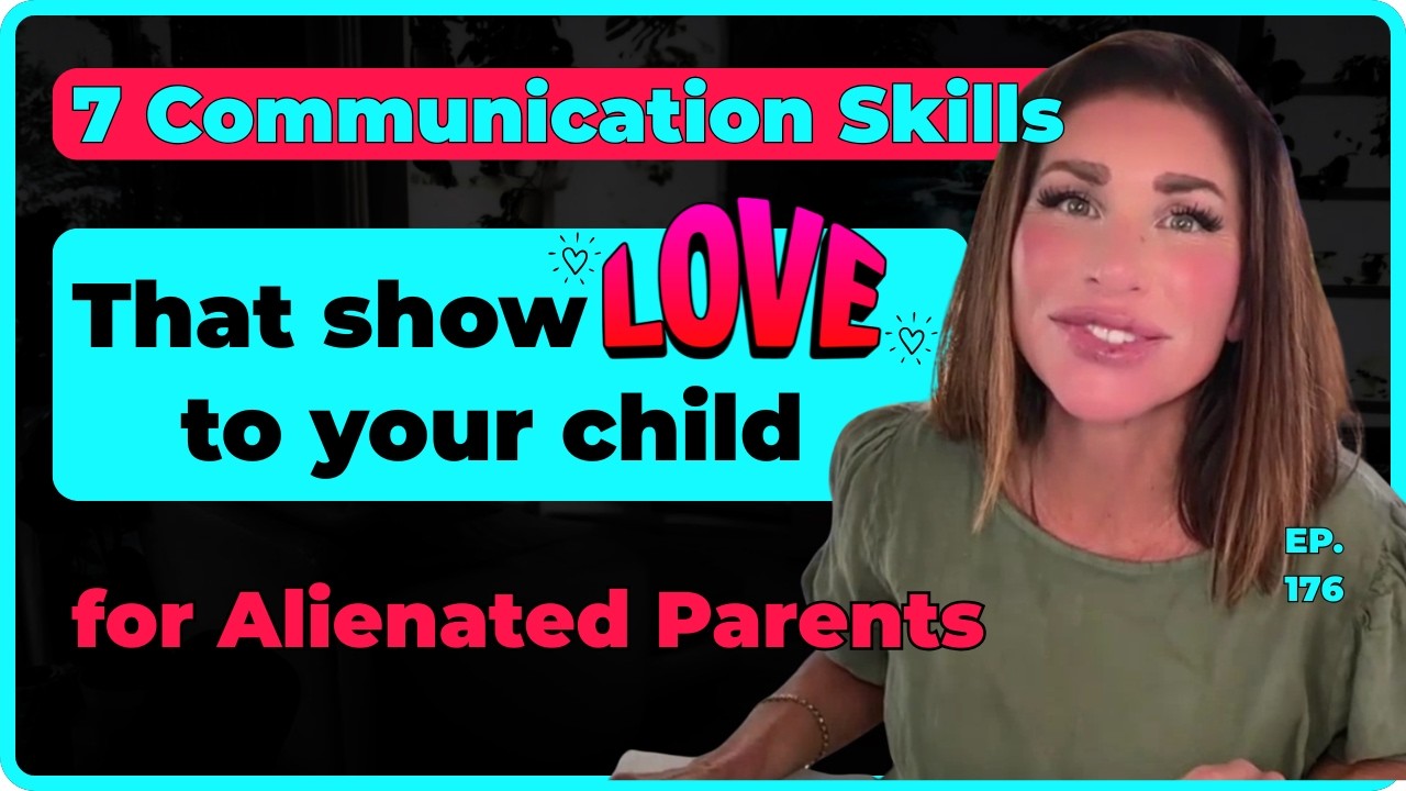 7 Skills You Need to Communicate Effectively w/ Your Kids for Alienated Parents | Ep. 176