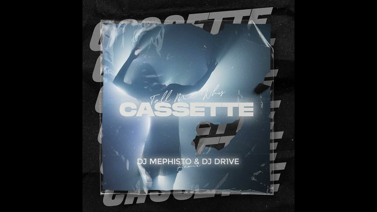 Cassette - Tell Me Why (Dj Mephisto & Dj Dr1ve Remix)