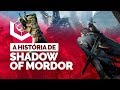 A HISTÓRIA EXPLICADA DE SHADOW OF MORDOR (Sombras de Mordor) - Resumo do jogo