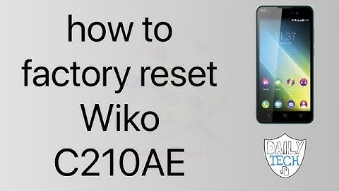 how to factory reset wiko c210ae phone | DT DailyTech