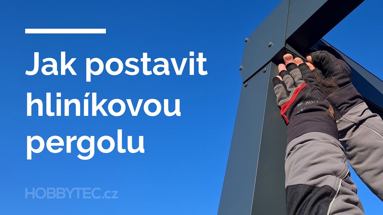 HOBBYTEC | Jak postavit hliníkovou pergolu svépomocí