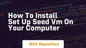 how to install set up seed vm on your computer