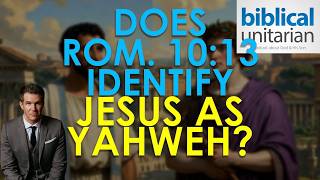 Does Romans 10:13 Identify Jesus as Yahweh? | Biblical Unitarian Podcast Ep. 433