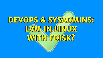 DevOps & SysAdmins: LVM in Linux with fdisk?