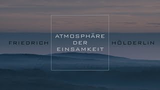 Atmosphäre der Einsamkeit. Friedrich Hölderlin