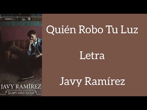 QUIÉN ROBÓ LA LUZ/LETRA/JAVY RAMÍREZ