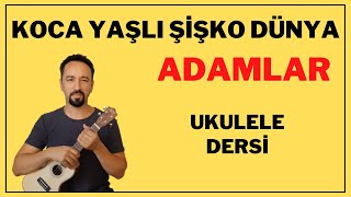 KOCA YAŞLI ŞİŞKO DÜNYA ADAMLAR UKULELE DERSİ