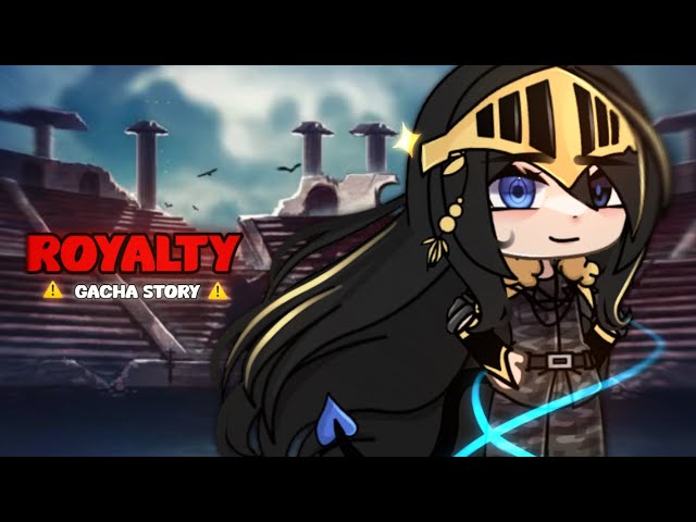 [ 👑 ] ROYALTY ⚔️ || Gacha Story // [ Not Og ] class=