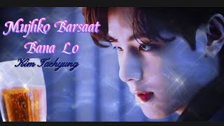 Kim Taehyung Fmv ☆♡『Mujhko Barsaat Bana Lo』☆♡