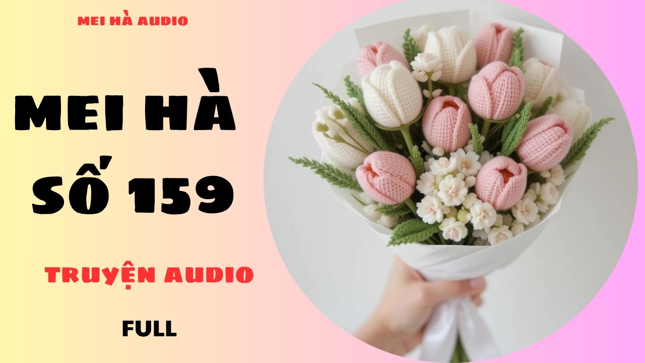 MEI HÀ AUDIO SỐ 159 - MÓN QUÀ CHO 8/3 - KHÉO TAY HAY LÀM ( phần 1 hoa tulip kẽm Nhung)