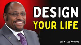 Build a Life on Your Own Terms: The Architecture of Self-Mastery | Dr. Myles Munroe