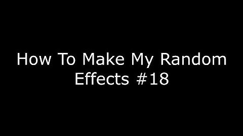 How To Make My Random Effects #18