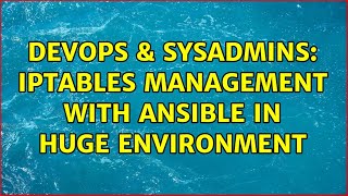 DevOps & SysAdmins: Iptables management with ansible in huge environment (4 Solutions!!)