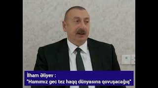 Prezident İlham Əliyev: Heç kəs bu dünyada əbədi deyil.