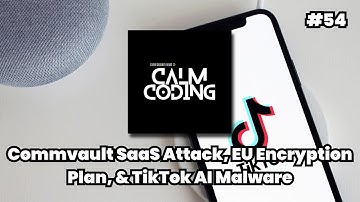 Episode #54: Commvault SaaS Attack, EU Encryption Plan, & TikTok AI Malware