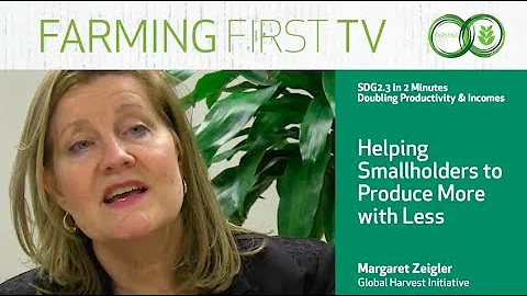 SDG2.3 in 2 Minutes: Margaret Zeigler, Global Harv...