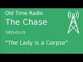 The Chase OTR 1953-03-15 "The Lady is a Corpse" Old Time Radio