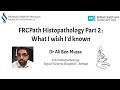 Histopathology FRCPath Part 2 – What I Wish I’d Known