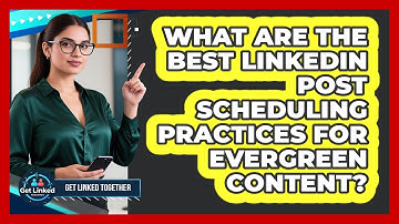 What Are The Best LinkedIn Post Scheduling Practices For Evergreen Content? - Get Linked Together