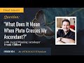 [FRANK ANSWERS] “What Does It Mean When Pluto Crosses My Ascendant?” w/ Astrologer Frank Clifford