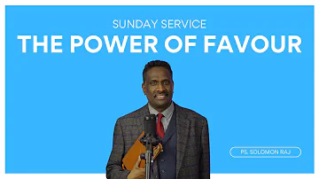 The Power Of Favour | Ps. Solomon Raj | Sunday Service