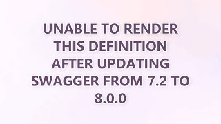 Unable to render this definition after updating Swagger from 7.2 to 8.0.0 (3 SOLUTIONS!!)