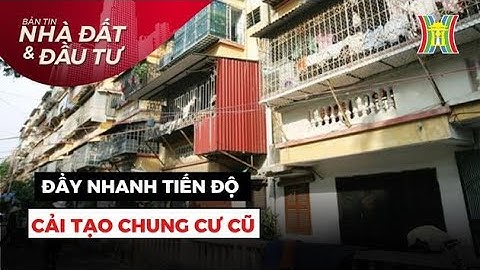 Đẩy nhanh tiến độ cải tạo chung cư cũ | Bản tin Nhà đất và đầu tư | 09/10/2023