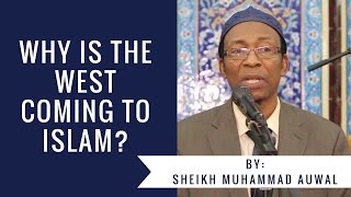 Why is the West Coming to Islam?  Sheikh Muhammed Auwal