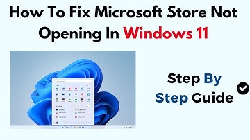 How To Fix Microsoft Store Not Opening In Windows 11