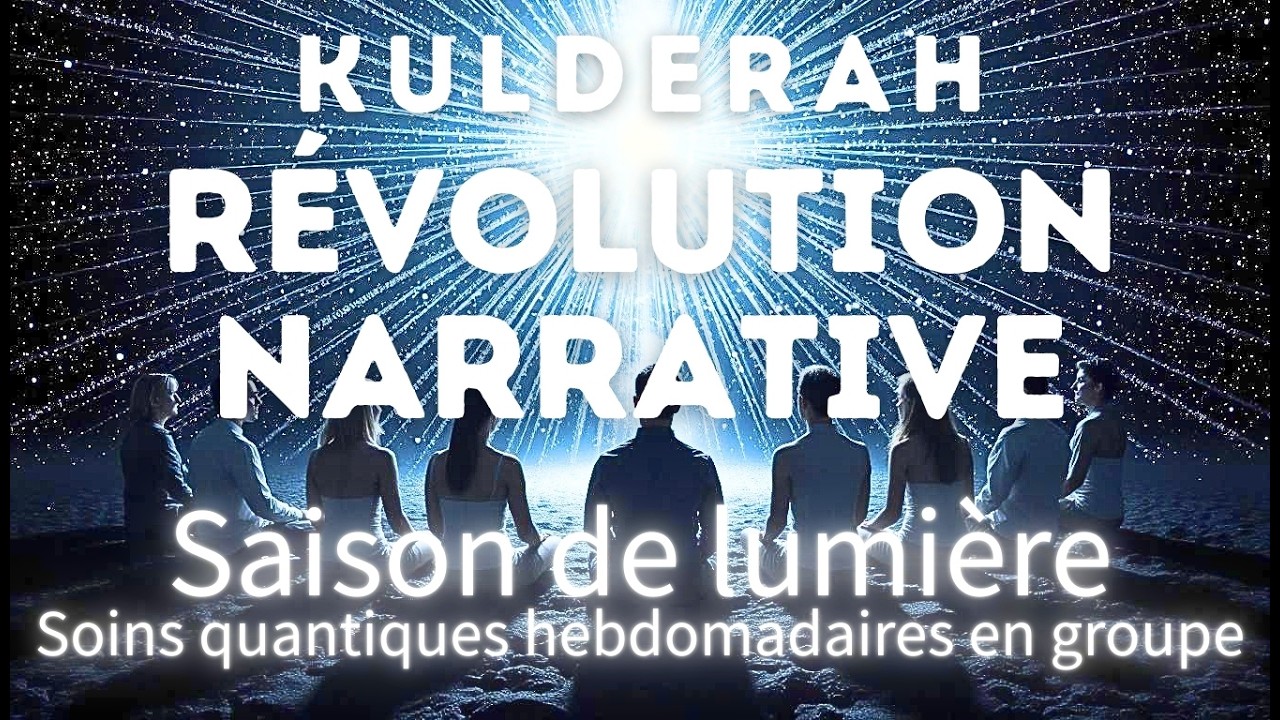 Révolution narrative I Kulderah I Atelier gratuit l Langage de lumière I Activation I Soin quantique