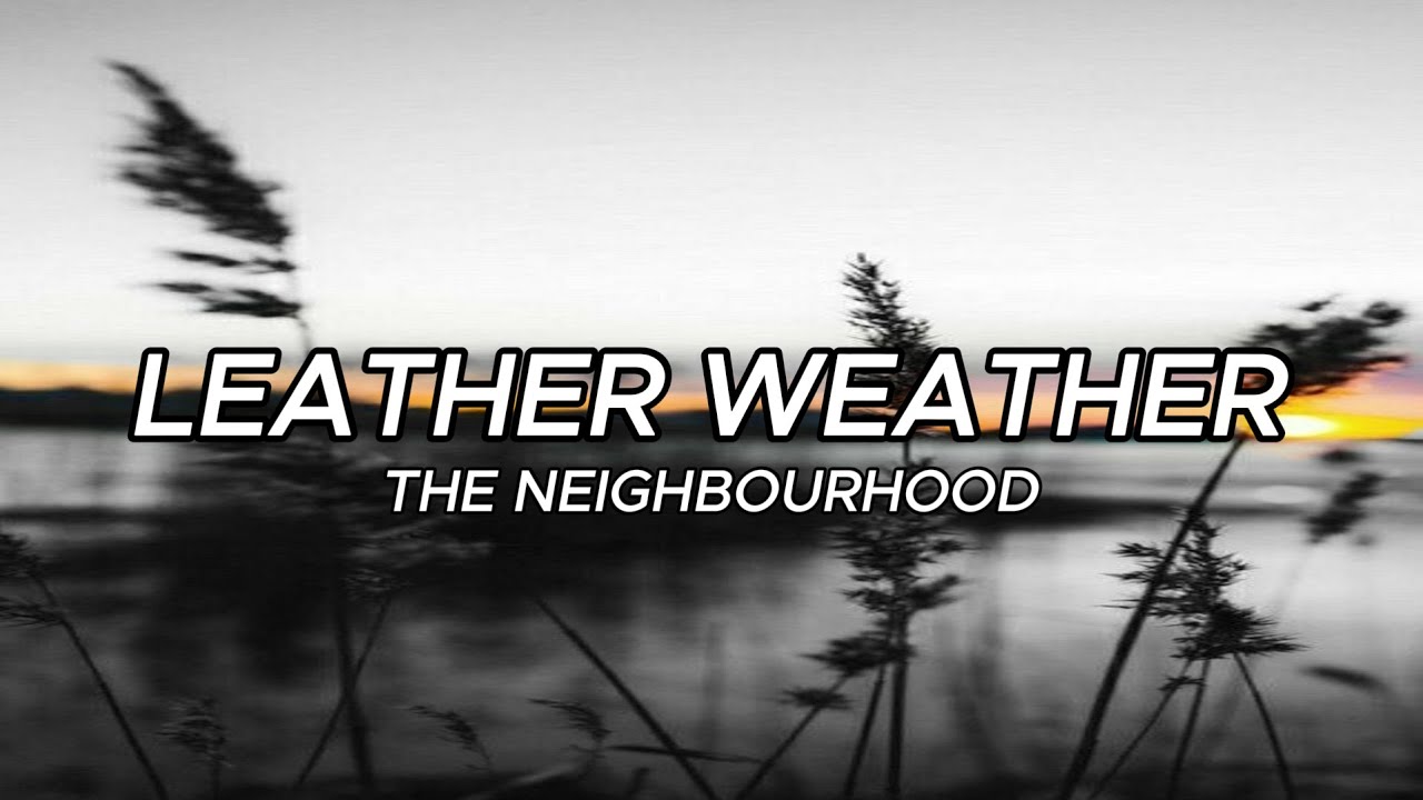 The Neighbourhood - Leather Weather (Lyrics)