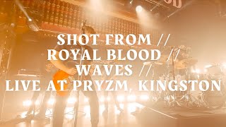 SHOT FROM // ROYAL BLOOD // WAVES // LIVE AT PRYZM, KINGSTON