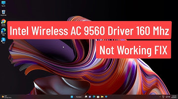 Intel Wireless AC 9560 Driver 160 Mhz Not Working FIX