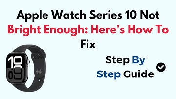 Apple Watch Series 10 Not Bright Enough: Here