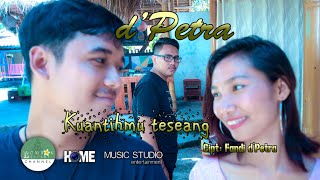 d'PETRA _ KUANTIHMU TESEANG. pop sasak terbaru.(official musik video)