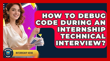 How To Debug Code During An Internship Technical Interview? - Internship Hero