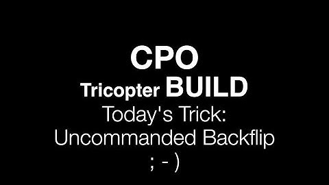 CPO Tricopter Build : Trick of the day : Uncommanded Backflip