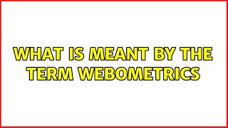 What is meant by the term webometrics