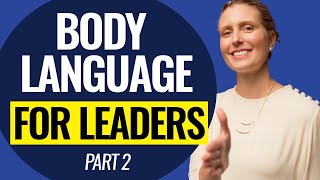 Body Language for Leaders PART 2: Use Good Posture, Leaning In and Hand Gestures in Business